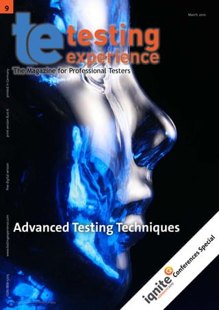 The Magazine for Professional Testers
March, 2010
ISSN1866-5705		www.testingexperience.com		freedigitalversion		printversion8,00€	printedinGermany
Advanced Testing Techniques
9
© iStockphoto.com/NWphotoguy
ConferencesSpecial
 