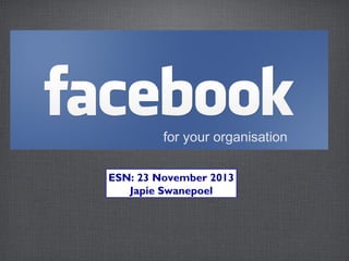 for your organisation
ESN: 23 November 2013
Japie Swanepoel

 