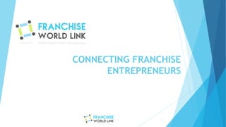 CONNECTING FRANCHISE
ENTREPRENEURS
 