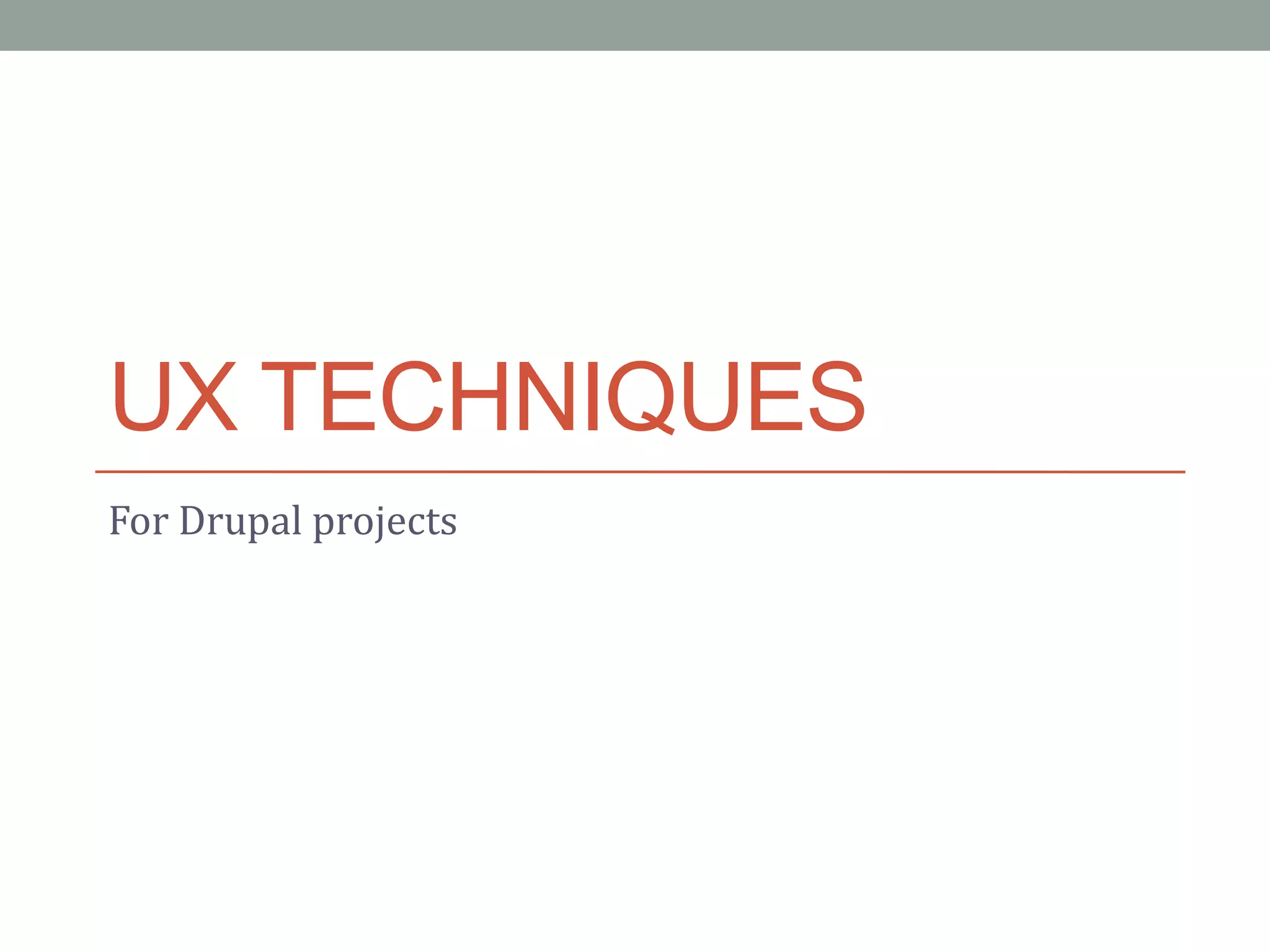 UX TECHNIQUES
For Drupal projects
 