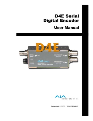 D4E Serial
Digital Encoder
      User Manual




   December 5, 2003   P/N 101634-00
 