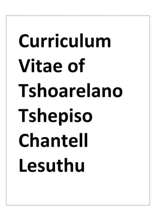 Curriculum 
Vitae of 
Tshoarelano 
Tshepiso 
Chantell 
Lesuthu   
 