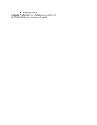 • Nationality: Indian
LinkedIn Profile: http://www.linkedin.com/profile/view?
id=77659697&trk=nav_responsive_tab_profile
 