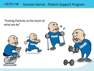 “Putting Patients at the heart of
what we do”
Kunnon Herrat - Patient Support Program
 