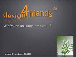 Wir freuen uns über Ihren Anruf!




Hamburg-Ohlstedt, den 1.2.2011
 