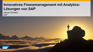 Henner Schliebs
SAP
Innovatives Finanzmanagement mit Analytics-
Lösungen von SAP
 
