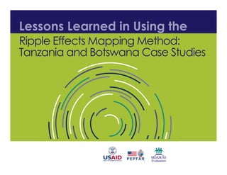 Headline goes here
Headline goes here
Headline goes here
Author Name and Degree Here
MEASURE Evaluation
Your organization here
Date for presentation if necessary
Name of meeting
Lessons Learned in Using the
Ripple Effects Mapping Method:
Tanzania and Botswana Case Studies
 