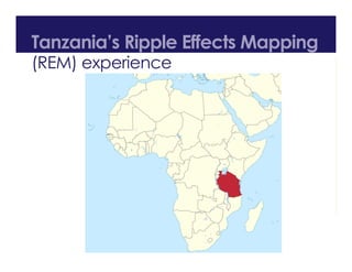 Tanzania’s Ripple Effects Mapping
(REM) experience
 