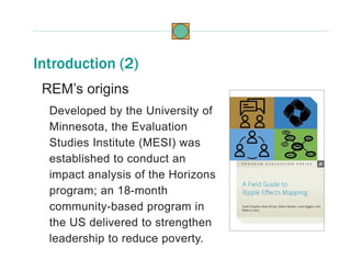 REM’s origins
Developed by the University of
Minnesota, the Evaluation
Studies Institute (MESI) was
established to conduct...
