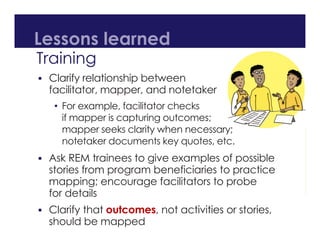 Training
 Clarify relationship between
facilitator, mapper, and notetaker
• For example, facilitator checks
if mapper is ...
