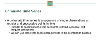 • A univariate time series is a sequence of single observations at
regular and successive points in time
• Possible to dec...