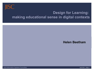 Design for Learning:  making educational sense in digital contexts Helen Beetham 