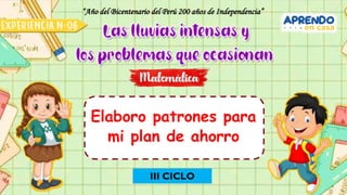 “Año del Bicentenario del Perú 200 años de Independencia”
Elaboro patrones para
mi plan de ahorro
III CICLO
 