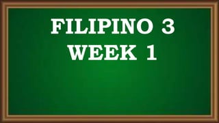 FILIPINO 3
WEEK 1
 
