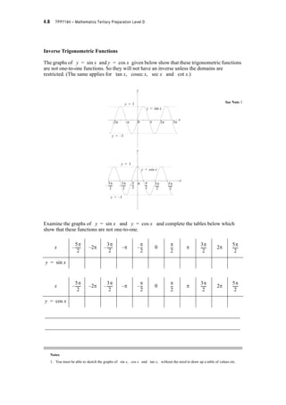 4.6 TPP7184 – Mathematics Tertiary Preparation Level D
3. (a) Find the length of the arc, l shown below, if the circumference of the circle is 45S cm.
(b) Find the area of the sector of the circle shaded above.
4. (a) Find the angle T , subtended by of a sector of a circle if the area of the sector is 6S
m2 and the area of the circle is 9S m2. Give T in degrees and radians.
(b) Find the arc length of the sector in (a) above.
5. A chord PQ of a circle (i.e. the line joining two points on the circumference of the
circle) of radius 10 cm subtends an angle of 70q at the centre. Find
(i) Length of the chord PQ
(ii) Length of the arc PQ
(iii) The area of the sector subtended by 70q
(iv) The area shaded below.
l
36q
0
10 cm10 cm 70q
P Q
 