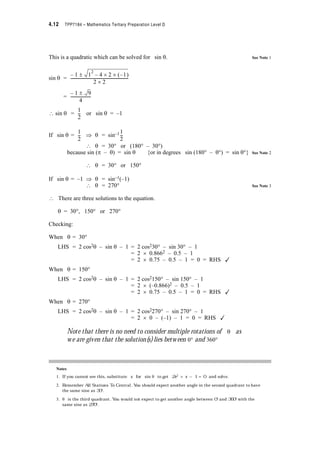 4.10 TPP7184 – Mathematics Tertiary Preparation Level D
Period of cosec x =
If y = cosec x
then x = cosec–1y for (i) d x 
or (ii) d x 
provided cos x z 0
Period of sec x =
If y = sec x
then x = sec–1y for (i) d x 
or (ii) d x 
provided sin x z 0
Period of cot x =
If y = cot x
then x = cot–1y for (i) d x 
or (ii) d x 
provided sin x z 0
Period of tan x =
If y = tan x
then x = tan–1y for (i) d x 
or (ii) d x 
provided cos x z 0
y = cot x
y = tan x
y
x
S
2
---
1
–S
S
2
---– 03S
2
------– 3S
2
------
–1
y = cosec x
S
y = sec x
y
1
S
2
---– 3S
2
------
–3S –2S 0
–1
S
2
---
S 2S 5S
2
------
y
1
0S
2
---
S 3S
2
------ 2S 5S
2
------ 3S–S
–1
S
2
---
x
y
x
3S
2
------–
S
2
---–
S
2
---
3S
2
------
–S S
x
–S
3S
2
------–
5S
2
------–
3S
2
------–
3S
2
------–
0
S
 