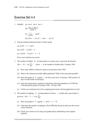 4.12 TPP7184 – Mathematics Tertiary Preparation Level D
This is a quadratic which can be solved for sin T. See Note 1
sin T =
=
? sin T = or sin T = –1
If sin T = Ÿ T = sin–1
? T = 30q or (180q – 30q)
because sin (S – T) = sin T {or in degrees sin (180q – Tq) = sin Tq} See Note 2
? T = 30q or 150q
If sin T = –1 Ÿ T = sin–1(–1)
? T = 270q See Note 3
? There are three solutions to the equation.
T = 30q, 150q or 270q
Checking:
When T = 30q
LHS = 2 cos2T – sin T – 1 = 2 cos230q – sin 30q – 1
= 2 u 0.8662 – 0.5 – 1
= 2 u 0.75 – 0.5 – 1 = 0 = RHS ✓
When T = 150q
LHS = 2 cos2T – sin T – 1 = 2 cos2150q – sin 150q – 1
= 2 u (–0.866)2 – 0.5 – 1
= 2 u 0.75 – 0.5 – 1 = 0 = RHS ✓
When T = 270q
LHS = 2 cos2T – sin T – 1 = 2 cos2270q – sin 270q – 1
= 2 u 0 – (–1) – 1 = 0 = RHS ✓
Note that there is no need to consider multiple rotations of T as
we are given that the solution(s) lies between 0q and 360q
Notes
1. If you cannot see this, substitute x for sin T to get 2x2 + x – 1 = 0 and solve.
2. Remember All Stations To Central. You should expect another angle in the second quadrant to have
the same sine as 30q
3. T is the third quadrant. You would not expect to get another angle between 0q and 360q with the
same sine as 270q
1– 1
2
4 2 1–  