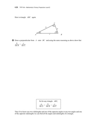 Module 4 – Trigonometry 4.17
Answer:
Base position is the x axis i.e. y = 0; Maximum = 3; Minimum = –3; Period = 2S
Note that a function such as y = 20 + 3 sin x still has an amplitude of 3 because the
amplitude is measured from the base position whether this be from the x axis or some other
line parallel to it. In this case the base position is given by y = 20.
What is the effect of k in a function such as:
(i) k sin x or k cos x
(ii) sin kx or cos kx
(i) . . . . . . . . . . . . . . . . . . . . . . . . . . . . . . . . . . . . . . . . . . . . . . . . . . . . . . . . . . . . . . . . . . . . . . .
. . . . . . . . . . . . . . . . . . . . . . . . . . . . . . . . . . . . . . . . . . . . . . . . . . . . . . . . . . . . . . . . . . . . . . .
(ii) . . . . . . . . . . . . . . . . . . . . . . . . . . . . . . . . . . . . . . . . . . . . . . . . . . . . . . . . . . . . . . . . . . . . . . .
. . . . . . . . . . . . . . . . . . . . . . . . . . . . . . . . . . . . . . . . . . . . . . . . . . . . . . . . . . . . . . . . . . . . . . .
Answer:
(i) A constant k, in a function such as k cos x , affects the amplitude of the function in
that the amplitude = 1 u k e.g. y = 5 cos x has amplitude of 5.
(ii) A constant k in a function such as cos kx affects the periodicity of the function in that
the period = e.g. y = cos 5x has period
›
›
2S
k
------
2S
5
------
 