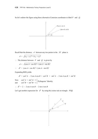 Module 4 – Trigonometry 4.27
Exercise Set 4.6
1. In triangle ABC below, find all unknown angles and sidelengths (i.e. solve the triangle)
2. Solve the triangle ABC in which a = 9 cm, b = 11 cm and A = 50q
3. The area of any triangle can be found if two sidelengths and the included angle are known
e.g. if b, c and A are known.
Area = (bc sin A) Make sure you write this rule in your rule book.
Find the area of each triangle in Question 1 above. (Round answers to nearest whole
number)
4. Find the area of this mining lease. Note that T1, T2 and T3 are all acute angles.
(a)
(b)
(c)
24 cm19 cm
36q
BA
C
C
0.87
B
12 m
0.56
A
C
42.7 km
81.3 km
B 50.4 km A
[Hint: Find the largest angle first]
1
2
---
B
D
EA
C
500 m
300 m
300 m
200 m
450 m
280 m
320 m
T2
T3
T1
 