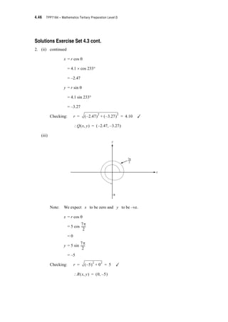 Module 4 – Trigonometry 4.33
Now if we substitute (–B) for B everywhere in the above formula we get
sin (A – (–B)) = sin A cos (–B) – cos A sin (–B)
? sin (A + B) =
?
and this is the rule for the sine of the sum of two angles.
Two special cases of the compound angles sum and difference formulae that often are useful are the
‘double angle formulae’. In these cases A and B are the same so A = B and
sin (A + B) = sin A cos B + cos A sin B becomes
sin (A + A) = sin A cos A + cos A sin A
i.e.
In other books you may see a similar formula as one of the ‘half-angle formulae’. In this case the
authors have just let A = B =
Then sin (A + B) = sin = sin cos + cos sin
i.e. sin x = 2 sin cos
or if you prefer to use A’s instead of x’s
There is no need for you to learn the double angle formulae (or the half
angle formulae). They are easily derived from the compound angle sum and
difference formulae. In the next exercise you will derive the double angle
formulae for sin T and cos T.
sin A cos B – cos A. sin B–  