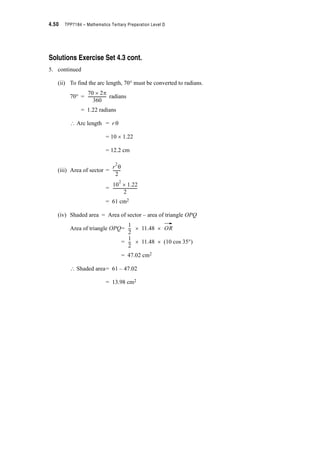 Module 4 – Trigonometry 4.35
Example 4.9(a):
Show that cos A tan A cosec A = 1
Solution:
LHS = cos A tan A cosec A
= cos A u
= 1 = RHS
Example 4.9(b):
Show that cot T =
Solution:
RHS =
=
=
= cot T
= LHS
Example 4.9(c):
Show that
Solution:
LHS =
=
=
=
=
= cot 2T = RHS
sin A
cos A
-------------
1
sin A
------------u
1 cos 2T+
1 cos 2T–
-------------------------
1 cos 2T+
1 cos 2T–
-------------------------
2cos2T
2sin2T
-----------------
In Exercise 4.8 Question 4 (i) you showed (i) cos 2T = –1 + 2cos2T
? 1 + cos 2T = 2cos2T and (ii) cos 2T = 1 – 2 sin2T
? 1 – cos 2T = 2 sin2T
cot2T
sin 4T cos 2T–
1 cos 4T– sin 2T–
---------------------------------------------- cot 2T=
sin 4T cos 2T–
1 cos 4T– sin 2T–
----------------------------------------------
2 sin 2T cos 2T cos 2T–
1 cos22T sin22T–  