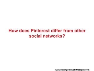 “Part of Pinterest’s appeal is that it’s
beautiful…Because it’s image-based, the core
of Pinterest is overwhelmingly posit...