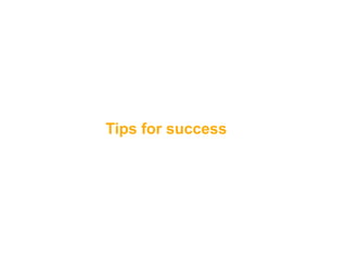 Tips for success
 