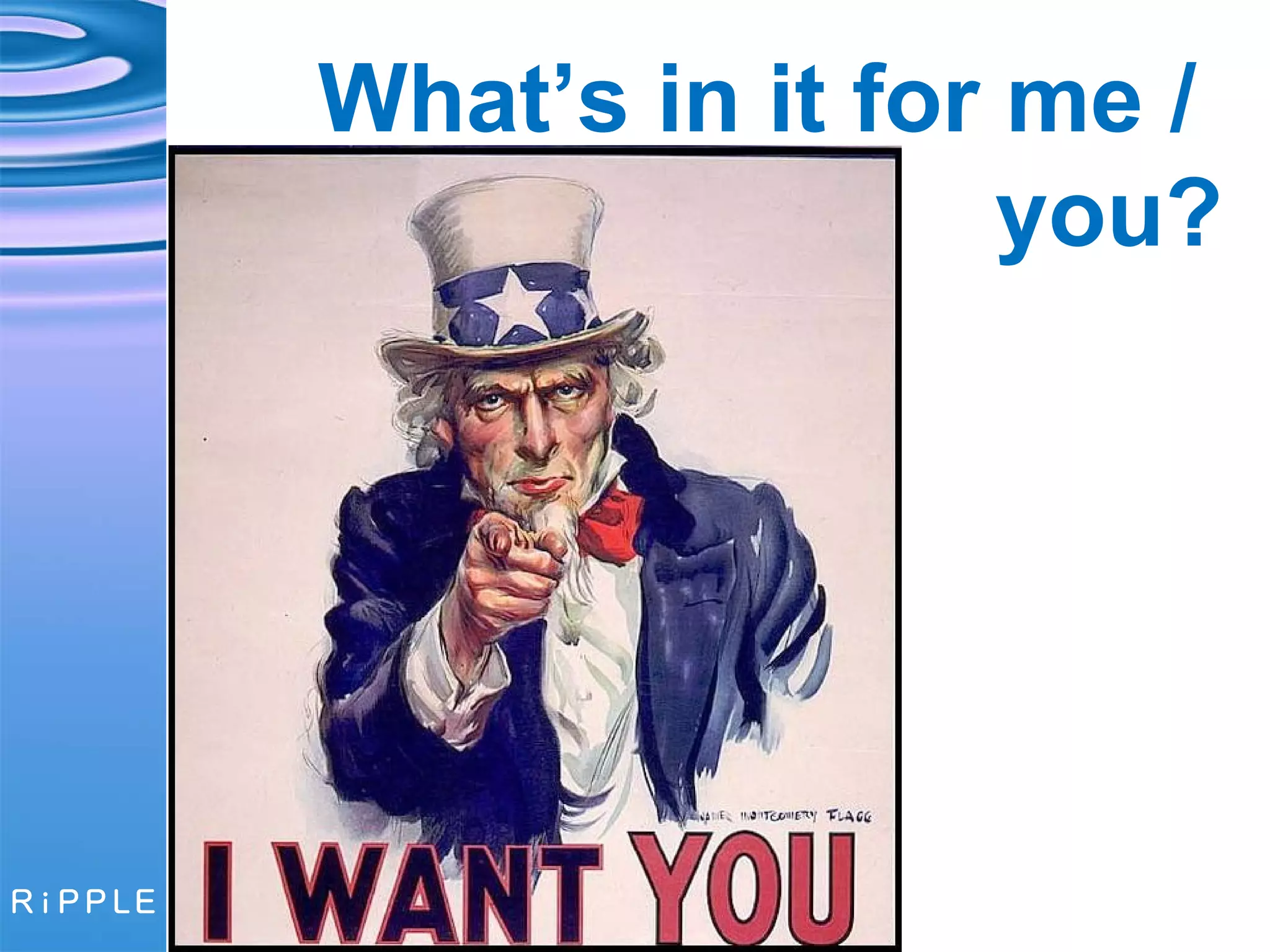 What’s in it for me /  you? 