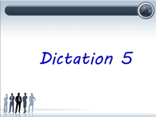 Dictation 5
 