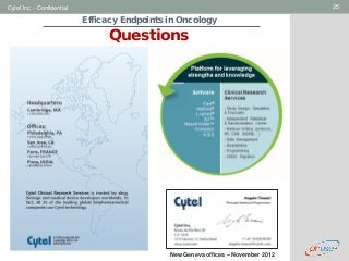 Geneva Branch
Cytel Inc. - Confidential 35
New Geneva offices – November 2012
Efficacy Endpoints in Oncology
Questions
 
