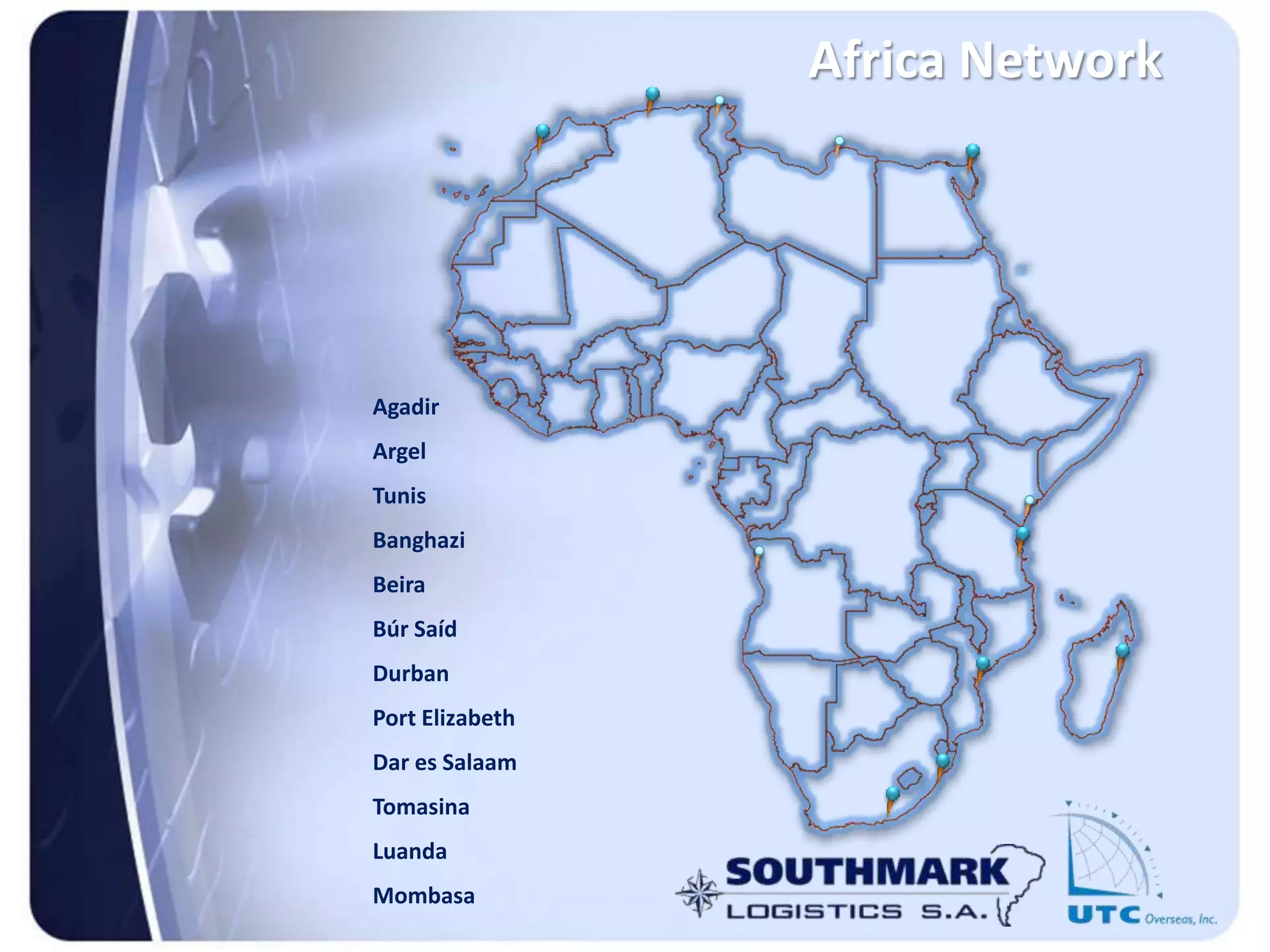 Africa Network
Agadir
Argel
Tunis
Banghazi
Beira
Búr Saíd
Durban
Port Elizabeth
Dar es Salaam
Tomasina
Luanda
Mombasa
 