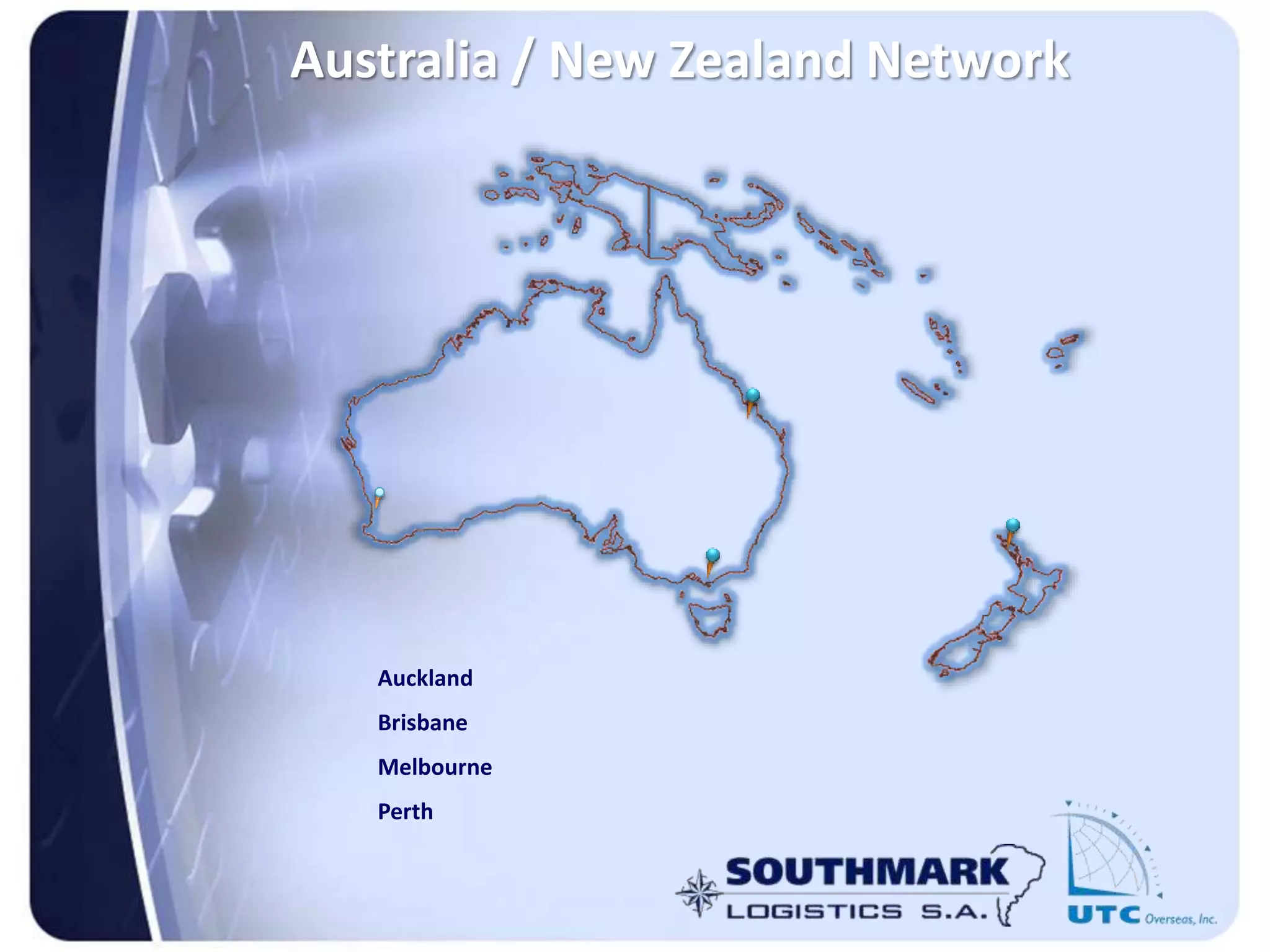 Australia / New Zealand Network
Auckland
Brisbane
Melbourne
Perth
 