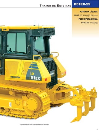 10
T R AT O R D E E S T E I R A S D 5 1 E X - 2 2
ESPECIFICAÇÕES
COMANDO FINAL
Engrenagem planetária de dois estágios integrada a motores de
deslocamento de pistão axial. A montagem compacta na sapata reduz
o risco de danos causados por resíduos. Segmentos parafusados na
roda motriz facilitam a sua reposição.
MOTOR
Modelo . . . . . . . . . . . . . . . . . . . . . . . . . . . . . Komatsu SAA6D107E-1*
Tipo . . . . . . . . . . . . . . . . . 4 tempos, arrefecido à água, injeção direta
Aspiração. . . . . . . . . . . . . . . . . Turboalimentado, pós-arrefecido ar-ar
Número de cilindros . . . . . . . . . . . . . . . . . . . . . . . . . . . . . . . . . . . . . . 6
Diâmetro x curso . . . . . . . . . . . . . . . . . . . . . . . . . . 107 mm x 124 mm
Cilindrada . . . . . . . . . . . . . . . . . . . . . . . . . . . . . . . . . . . . . . . . . . . 6,7 ℓ
Governador . . . . . . . . . . . . . . . . eletrônico para todas as velocidades
Potência
SAE J1995 . . . . . . . . . . . . . . . . . . . . . . . . . . . . . . . . . Bruta 133 HP
ISO 9249 / SAE J1349 . . . . . . . . . . . . . . . . . . . . . . Líquida 130 HP
rpm nominal . . . . . . . . . . . . . . . . . . . . . . . . . . . . . . . . . . . 2200 rpm
Tipo de acionamento do ventilador. . . . . . . . . . Hidráulico (reversível)
Sistema de lubrificação
Método. . . . . . . . Lubrificação forçada por bomba de engrenagens
Filtro . . . . . . . . . . . . . . . . . . . . . . . . . . . . . . . . . . . . . . . . . Fluxo total
* Certificado como EPA Tier 3 quanto à emissão de poluentes.
TRANSMISSÃO HIDROSTÁTICA (HST)
Atransmissão hidrostática de caminho duplo oferece várias possibilidades de
velocidade de 0 até 9 km/h. Os motores de deslocamento de capacidade
variável permitem ao operador selecionar a rotação ideal que atenda aos
requisitos específicos do trabalho. Conta também com alavanca de bloqueio
do controle de deslocamento e interruptor de segurança de neutro.
SISTEMA DIRECIONAL
Os comandos de todos os movimentos direcionais são feitos através da
alavanca joystick do Sistema de Controle de Comando na Palma da Mão
(PCCS). Para avançar com a máquina, basta empurrar essa alavanca para
frente. Puxando-a para trás, a máquina se deslocará em ré. Para fazer uma
curva à direita ou esquerda, basta inclinar a alavanca PCCS na direção
desejada. Inclinando a alavanca joystick totalmente para direita ou esquerda,
ativará a invers de sentido das esteiras. A Transmissão Hidrostática (HST)
elimina o uso de freios e embreagens no sistema direcional, proporcionando
manobras mais ágeis e suaves. O controle totalmente eletrônico permite um
controle suave da máquina. O sistema PCCS utiliza botões de mudança para
determinar o aumento e a redução da velocidade.
Raio mínimo de giro . . . . . . . . . . . . . . . . . . . . . . . . . . . . . . . . . 2.39 m
Conforme medição das marcas das esteiras no solo em uma curva
pivotada.
MATERIAL RODANTE
Suspensão . . . . . . Oscilante, por barra equalizadora e eixo pivotado.
Armação das esteiras. . . . . . . Monobloco, seção transversal grande,
de construção altamente durável
Roletes e roda-guia . . . . . . . . . . . . . . Roletes de esteira lubrificados.
Esteiras lubrificadas. Exclusivos vedadores de pó evitam a entrada de
material abrasivo no interior dos conjuntos de pino e bucha,
prolongando a durabilidade de todo o material rodante. A tensão das
esteiras é facilmente ajustada por meio de uma bomba de graxa
.
CAPACIDADES (REABASTECIMENTO)
Sistema de arrefecimento . . . . . . . . . . . . . . . . . . . . . . . . . . . . . . 35 ℓ
Reservatório de combustível. . . . . . . . . . . . . . . . . . . . . . . . . . . . 270 ℓ
Óleo do motor . . . . . . . . . . . . . . . . . . . . . . . . . . . . . . . . . . . . . . . . 20 ℓ
Reservatório hidráulico . . . . . . . . . . . . . . . . . . . . . . . . . . . . . . . . . 63 ℓ
Comando final (cada lado) . . . . . . . . . . . . . . . . . . . . . . . . . . . . . 4,0 ℓ
PESO OPERACIONAL (APROXIMADO)
Peso operacional:
Incluindo lâmina de inclinação e angulação hidráulicas, cabina ROPS,
operador, ripper traseiro, equipamento padrão, capacidade nominal
de lubrificantes, líquido de arrefecimento e reservatório de
combustível cheio. . . . . . . . . . . . . . . . . . . . . . . . . . . . . . . . . 14.000 kg
1ª 0 – 3,4 km/h 0 – 4,1 km/h
2ª 0 – 5,6 km/h 0 – 6,5 km/h
3ª 0 – 9,0 km/h 0 – 9,0 km/h
D51EX-22
Número de roletes inferiores (cada lado) 7
Tipo de sapatas (padrão) Garra simples
Número de sapatas (cada lado) 44
Altura da garra 54 mm
Largura da sapata (padrão) 510 mm
Área de contato com o solo 28000 cm2
Pressão sobre o solo 44,2 kPa
(com lâmina e cabina ROPS) 0,45 kgf/cm2
Bitola 1790 mm
Comprimento da esteira sobre o solo 2745 mm
25
25
20
15
10
5
0
20
15
10
5
0
0
0 1 2 3 4 5 6 mph
Travel Speed
DrawbarPull
2 4 6 8 10 km/h
US ton ton
D51EX-22
Mudança rápida
FORÇA NA BARRA DE TRAÇÃO vs. VELOCIDADE
DE DESLOCAMENTO.
A FORÇA MÁXIMA UTILIZÁVEL NA BARRA DE
TRAÇÃO VARIA CONFORME A TRAÇÃO E O
PESO DO TRATOR DE ESTEIRAS.
Velocidadededeslocamento
(modo variável)
0 – 9,0 km/h 0 – 9,0 km/h
Forçanabarradetração
Velocidade de deslocamento
Velocidade de deslocamento
(modo de mudança rápida)
Avante
Avante
À ré
À ré
3
TRATOR DE ESTEIRAS
D51EX-22
O modelo ilustrado pode incluir equipamentos opcionais
POTÊNCIA LÍQUIDA
130 HP (97 kW) @ 2.200 rpm
PESO OPERACIONAL
D51EX-22: 14.000 kg
D51EX_laminas:D51EX_PX_22_Full 13/6/2007 10:08 Página 11
 