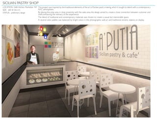 LOCATION: Hell’s Kitchen, Manhattan NY
SIZE: 605 SF (56 m2
)
STATUS: preliminary design
This project was inspired by the traditional elements of the art of Sicilian pastry-making,which it sought to blend with a contemporary
NYC atmosphere.
By placing the prep area in close proximity with the sales area, the design aimed to create a close connection between customer and
chefs, enhancing the intimacy of the experience.
The blend of traditional and contemporary materials was chosen to create a casual but memorable space.
A neutral color palette was balanced by bright colors in the photographic wall art and traditional ceramic objects on display.
SICILIAN PASTRY SHOP
 