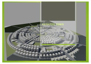 Urban Planning Project SATIATED TOWN
SATIATED TOWN
Project report
URBAN PLANING
 