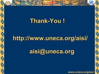 www.uneca.org/aisiwww.uneca.org/aisi
Thank-You !Thank-You !
http://www.uneca.org/aisi/http://www.uneca.org/aisi/
aisi@uneca.orgaisi@uneca.org
 