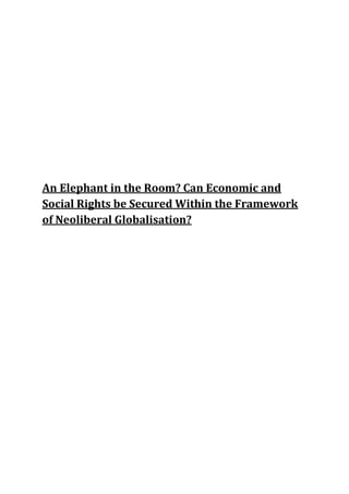 An Elephant in the Room? Can Economic and
Social Rights be Secured Within the Framework
of Neoliberal Globalisation?
 