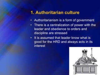 1. Authoritarian culture
• Authoritarianism is a form of government
• There is a centralization of power with the
leader a...