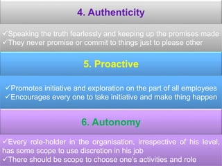 4. Authenticity
Speaking the truth fearlessly and keeping up the promises made
They never promise or commit to things ju...