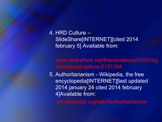 4. HRD Culture –
SlideShare[INTERNET][cited 2014
february 5] Available from:
www.slideshare.net/friendsalways0102/org
aniz...