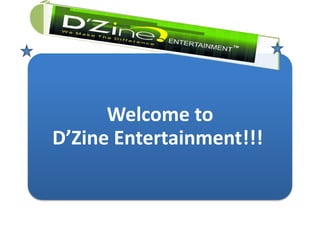 Welcome to
D’Zine Entertainment!!!
 