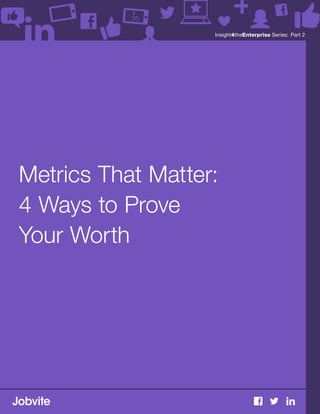 Insight4theEnterprise Series: Part 2
Metrics That Matter:
4 Ways to Prove
Your Worth
 
