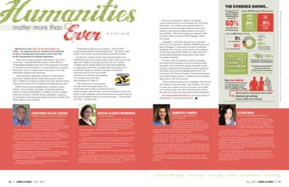 Welcome to the Year of the Humanities at
UWM – an opportunity for scholars and students
to have a productive discussion about the role
of the humanities in college education.
“There was a certain amount of serendipity in the choice
of this year,” says Nigel Rothfels, director of the Office of
Undergraduate Research and chair of the organizing committee
for the Year of the Humanities. “It’s timely because our campus
discussion is part of a larger national discussion of the roles
traditionally played by the humanities.
“There has been a great deal of focus on STEM [science,
technology, engineering and mathematics] areas in recent
years. People are thinking now about what other fields are doing,
looking at the status of the humanities and clarifying their role.”
UWM’s core humanities departments include art history,
English, communication, languages, comparative literature,
women’s studies and philosophy. In addition, faculty in related
areas such as history, political science, geography, linguistics
and journalism, advertising and media studies also consider their
fields related to the humanities.
“Humanities are strong on our campus,” says Rothfels,
noting several nationally ranked departments. “We haven’t seen
a drop in the number of students taking humanities courses.”
Furthermore, research shows that while graduates in the
STEM fields and career-oriented majors often make more money
right after college, the pay gap narrows over time. Studies
in Britain and the United States have shown that leadership
in organizations often falls to people with core training in the
humanities. Nearly two-thirds of members of the British
Parliament and CEOs of Fortune 500
companies, for example, have degrees
in humanities, arts and letters.
(See infographic on page 17.)
“We’ll have much to show during
the Year of the Humanities about what
these fields have to offer to students and to our
society at large,” says Rothfels. Critical thinking about issues, the
ability to work effectively with others and communication skills are
among the valuable results of humanities studies. “There are jobs
out there… and good jobs.”
And, just as important in today’s increasingly
interconnected world is the knowledge that humanities
fields offer. “Our students are recognizing that it’s
important to know more about other countries if we
expect to have positive bilateral relations with them,”
says Rothfels. “We cannot expect to understand other
countries without a sense of their language, history
and culture.”
Languages, in particular, are growing in popularity,
with much of the growth in Spanish, Middle Eastern and
Asian languages. In these areas and other humanities
disciplines, the university works closely with employers
and surveys parents and students to make certain the
courses being offered are responsive to their needs,
according to Rothfels.
The Year of the Humanities at UWM will highlight
the value of the humanities, with 20 to 30 events each
semester. Some will be new events and others will be
ongoing, including the Distinguished Lecture Series and
film series sponsored by language departments. The
University’s 21st Century Studies, International Education,
and Jewish Studies centers, in addition to the humanities
departments, will all be involved.
“We’re taking this opportunity to highlight work that too
often goes on under the radar,” says Rothfels. “We want
to make this an opportunity for the campus and broader
community to learn more about the humanities and join
the discussion about the importance of these disciplines.”
See uwm.edu/humanities for more information on
presentations, conferences and events.
16 • UWM alumni Fall 2014 Fall 2014 UWM alumni • 17
Anukware Selase Adzima
’06 MA Foreign Languages and Linguistics
Alumnus Anukware Selase Adzima is
general manager of CETRA Ghana Ltd., a
U.S.-owned company that specializes in
translation and interpretation. Adzima studied
both French and Spanish translation at UWM.
His specialty, however, is African indigenous languages.
His company also offers cultural consulting. “For example, if a
company wants to sell something to people in the Middle East, they
can’t put a bikini on their web page. In China, the color of happiness
is red, but in my country, Ghana, it’s the color for funerals.”
“The humanities are what helps every field of study make sense
of other cultures, other parts of the world, other histories.” The
humanities, he adds, help us connect with other cultures and share
the ideas that will become future innovations.
Translation technology and the business and marketing aspects
of owning a translation business blended seamlessly with his UWM
translation curriculum, a liberal arts combination Adzima
says benefited him greatly.
“I didn’t just learn how to translate words at UWM, but I learned
how to manage myself as a business.”
Bertha Alvarez Manninen
’01 MA Philosophy
Alumna Bertha Alvarez Manninen is the
first in her family to attend college. While
her family was very supportive of her studies,
she understands why some well-meaning
parents encourage their children to pursue
so-called “practical” fields over the humanities.
She resisted the advice and enrolled in UWM’s graduate program
in philosophy.
“I absolutely adored my two years here. The classes were small,
the teachers were really dedicated, the students were close knit.”
Manninen is now an associate professor in the College of
Humanities at Arizona State University. She teaches courses like
medical ethics and philosophy of religion.
Her humanities degrees have done more than just set her career
in motion, she says.
“I really, genuinely believe that I am a wholly better human being
because of my studies. I’m a better a parent, I’m a better wife, I’m a
better friend, I’m a better citizen, I’m a better voter… I really think I’m
all that because of the skills that philosophy gave me.”
Jennifer Flamboe
’07 MA Language, Literature
and Translation
Alumna Jennifer Flamboe spent her
undergraduate years searching for the right
major. She studied premed, planning to be a
physical therapist. She switched to journalism,
but that wasn’t right either. She kept up with Spanish courses
throughout. “To me they were the fun classes.”
After a semester in Ecuador, Flamboe worked part-time in a
clinic in Wisconsin. Asked to translate for Spanish-speaking patients,
something clicked. “It was the perfect blend for me.” That’s when
she decided to pursue her master’s at UWM.
“My path to success has been more indirect than anything,” says
Flamboe. “When people pursue a humanities degree, sometimes the
path is a little less direct. Most people who major in the humanities
do it because they love it. They don’t always know where they’ll end
up specifically.”
Specially, she ended up at Alverno College, where she is now
chair of the world languages department and an assistant professor
of Spanish.
Kyoko MorI
‘84 Ph.D. English/Creative Writing
Alumna Kyoko Mori could have pursued
many other more “practical” areas of study,
such as law. “But I would have been so
unhappy,” she now says as a professor of
creative writing at George Mason University.
“At UWM, I learned to take other people’s writing seriously. To
take someone else’s piece of writing and to try to be open-minded
and make constructive suggestions.
Mori thinks of literature as a particularly important area of study
for students because it helps develop empathy. “Literature allows
readers to imagine something other than what they live every day…
to imagine, to think, to see the similarities and differences between
things. Studying literature is both imaginative and systematic. I really
did learn how to think logically.”
Her time at UWM, she says, “helped me most in committing
to my writing. I really wanted to be a writer, and this taught me
that I should just go ahead and pursue this in whatever way I could.
And it did help me get a job teaching, which made it financially
possible for me to write.”
matter more than
b y K at h y Q u i r k
InfoGraphicCredit:Terras,M.,Priego,E.,Liu,A.,Rockwell,G.,Sinclair,S.,Hensler,C.,andThomas,L.(2013).“TheHumanitiesMatter!”Infographic,4humanities.org/infographic.
 