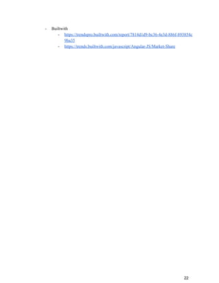 - Builtwith
- https://trendspro.builtwith.com/report/7814d1d9-bc36-4e3d-886f-893854c
9ba35
- https://trends.builtwith.com/javascript/Angular-JS/Market-Share
22
 