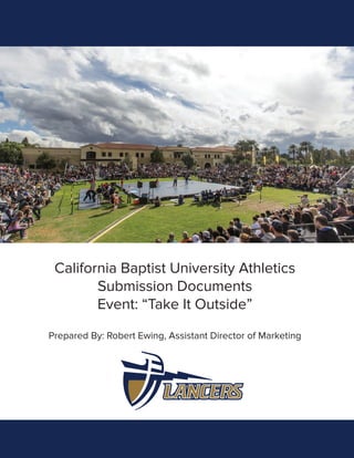 California Baptist University Athletics
Submission Documents
Event: “Take It Outside”
Prepared By: Robert Ewing, Assistant Director of Marketing
 
