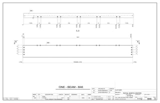 QTY. SITE BOLTS LENGTH
3/4"Ø A325N BOLT8 1 3/4"
3/4"Ø A325N BOLT10 2"
0 ISSUED TO SHOP 15/11/13 BW
A ISSUED FOR APPROVAL 31/10/13 BW
REV DESCRIPTION DATE BY
ONE - BEAM - B46
CUSTOMER:
DRAWN BY: DATE: (D/M/Y)
PROJECT:
DWG#
CANBIAN
21/10/13
ROYAL NORTH CENTER
B46
CHECKED BY:DATE: (D/M/Y)
REV#
0HOLES: 13/16" Ø U.N.O.
PAINT: SSPC-SP3,SHOP GREY PRIMER JOB#
1112
ALL STEEL CRAFT
PHONE: (780) 478-6668 FAX: (780) 478-6677
FABRICATORS LTD.
MARK QTY DESCRIPTION LENGTH WEIGHT REMARKS MATL ABM#
B46 1
B46 1 W16X26 18'-8" 489 350W
0BEAM
Z63
TOTAL WEIGHT THIS DRAWING 489
GRID LOC T.O.S. ELEVATIONREF DWGQTY
C-D/1 113'-4"5/8E21
3333
3333
(-312/ ) W16X26 x 18'-8 (-312/ )
112/
112/
0
18'-5
18'-612/
AA B46
112/
1'-612/
1'-612/
0 4
1'-1012/
3'-6
5'-412/
4
5'-812/
3'-6
9'-212/
4
9'-612/
3'-6
13'-012/
4
13'-412/
3'-6
16'-1012/
4
17'-212/
1'-512/
18'-8
B46
A - A
 