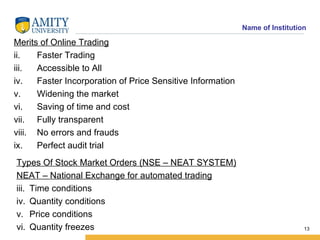 <ul><li>Merits of Online Trading </li></ul><ul><li>Faster Trading  </li></ul><ul><li>Accessible to All </li></ul><ul><li>F...