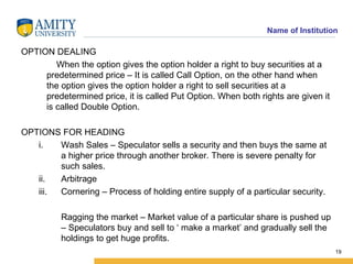<ul><li>OPTION DEALING </li></ul><ul><li>When the option gives the option holder a right to buy securities at a predetermi...