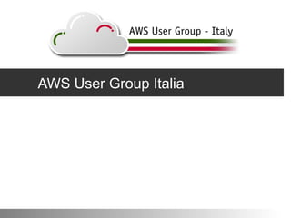 AWS User Group Italia
 