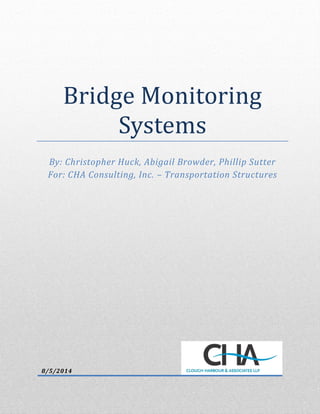 Bridge Monitoring
Systems
By: Christopher Huck, Abigail Browder, Phillip Sutter
For: CHA Consulting, Inc. – Transportation Structures
8/5/2014
 